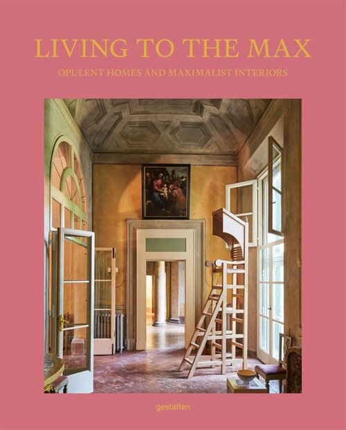 Living to the Max: Opulent Homes and Maximalist Interiors (Hardcover)