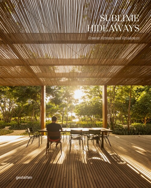 Sublime Hideaways: Remote Retreats and Residencies (Hardcover)