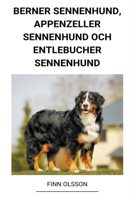 Berner Sennenhund, Appenzeller Sennenhund och Entlebucher Sennenhund (Paperback)