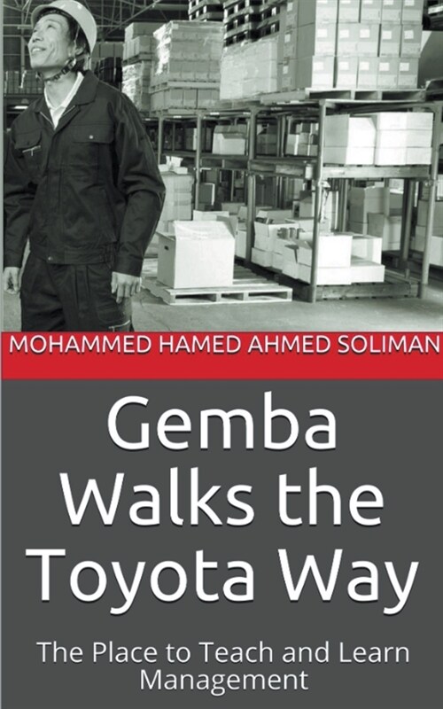 Gemba Walks the Toyota Way: The Place to Teach and Learn Management (Paperback)