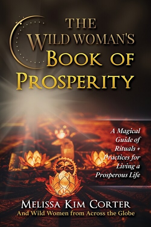 The Wild Womans Book of Prosperity: A Magical Guide of Rituals + Practices for Living a Prosperous Life (Paperback)