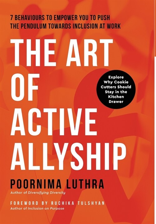 The Art of Active Allyship: 7 Behaviours to Empower You to Push The Pendulum Towards Inclusion At Work (Hardcover)