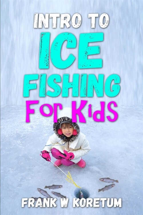 Intro to Ice Fishing for Kids (Paperback)