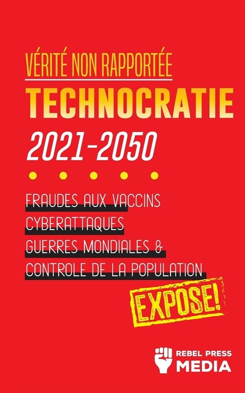 V?it?non Rapport?: Technocratie 2030 - 2050: Fraudes aux Vaccins, Cyberattaques, Guerres Mondiales et Contr?e de la Population; Expos? (Paperback)