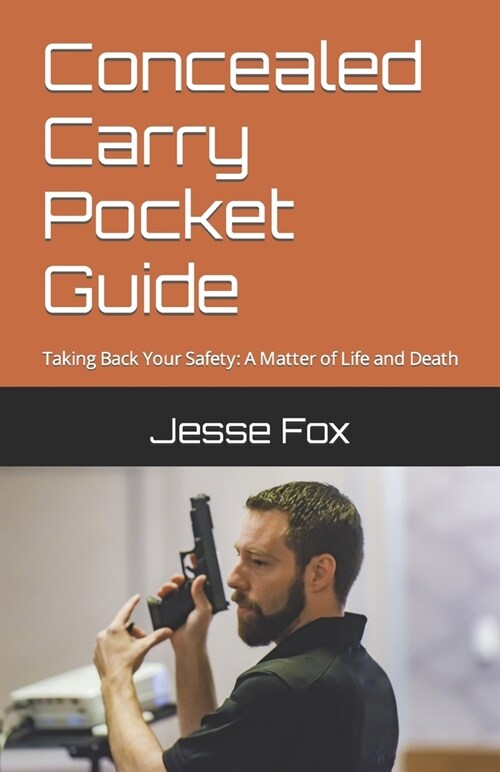 Concealed Carry Pocket Guide: Taking Back Your Safety: A Matter of Life and Death (Paperback)