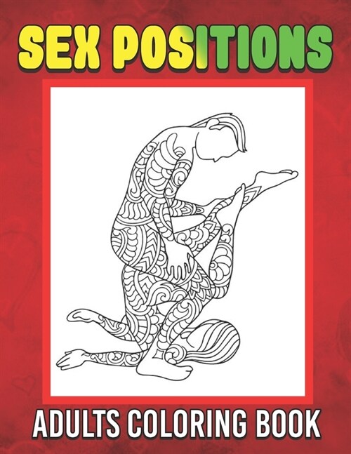 Sex Positions Coloring Book For Adults: Sex positions coloring book, Sexy girls coloring book (Paperback)