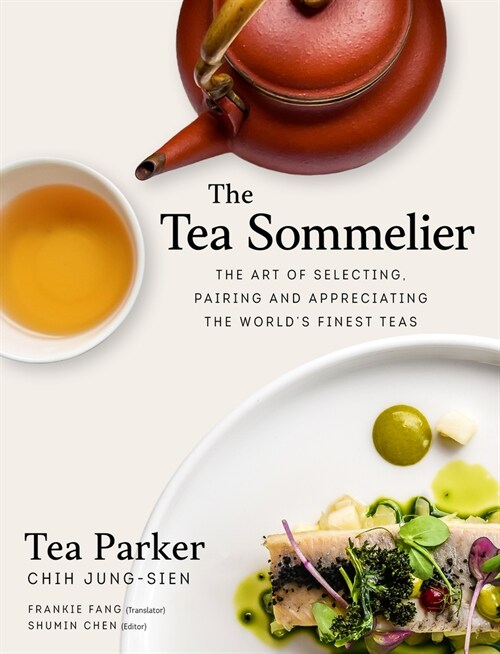 The Tea Sommelier: The Art of Selecting, Pairing and Appreciating the Worlds Finest Teas (Hardcover)
