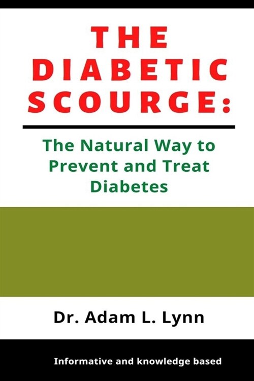 The Diabetic Scourge: A Natural Way to Prevent and Treat Diabetes (Paperback)