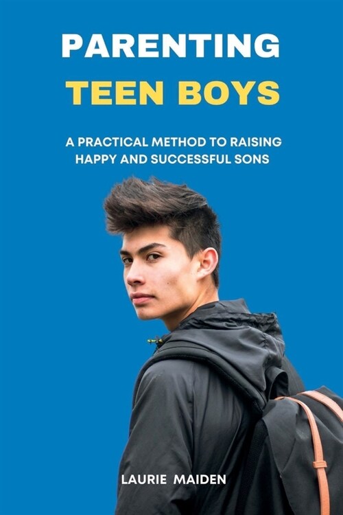 Parenting Teen Boys: A Practical Method To Raising Happy And Successful Sons (Paperback)