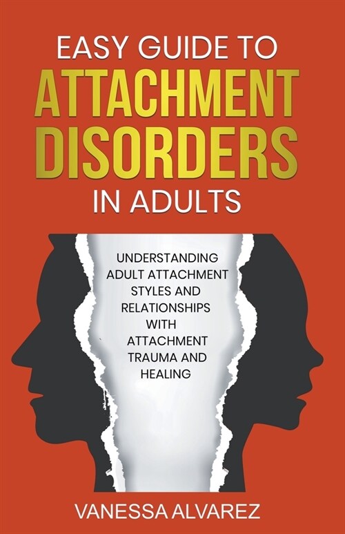 Easy Guide to Attachment Disorders in Adults: Understanding Adult Attachment Styles With Relationships And Attachment Trauma And Healing (Paperback)