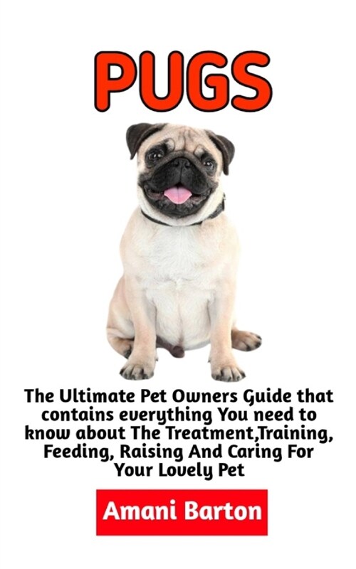 Pugs: The Ultimate Guide To Pugs Care, Feeding, Housing, Training (Complete Pugs Care Information) (Paperback)