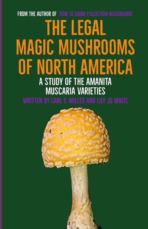 The Legal Magic Mushrooms of North America: A Study of the Amanita muscaria Varieties (Paperback)