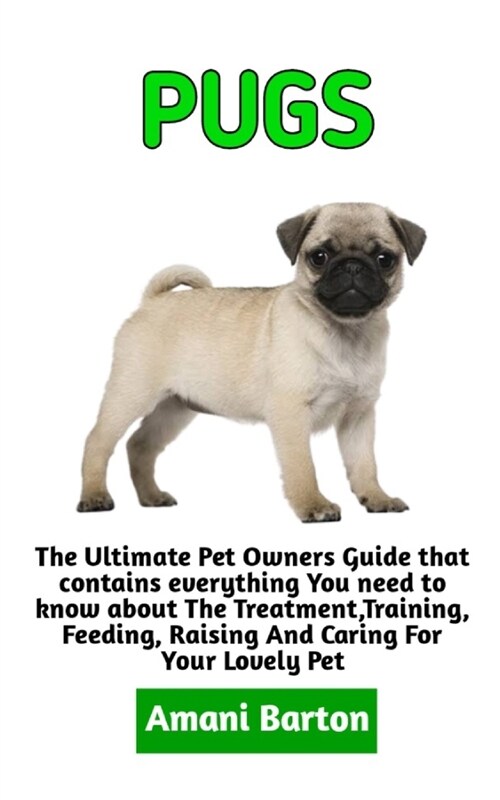 Pugs: The Ultimate Guide To Pugs Care, Feeding, Housing, Training (Complete Pugs Care Information) (Paperback)