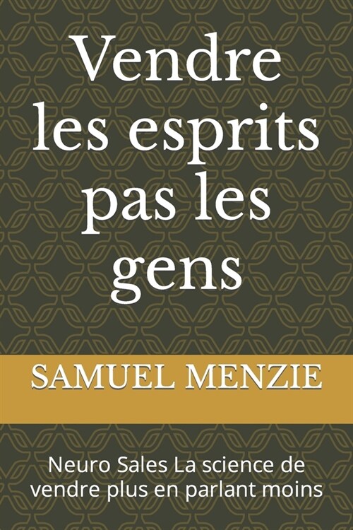 Vendre les esprits pas les gens: Neuro Sales La science de vendre plus en parlant moins (Paperback)