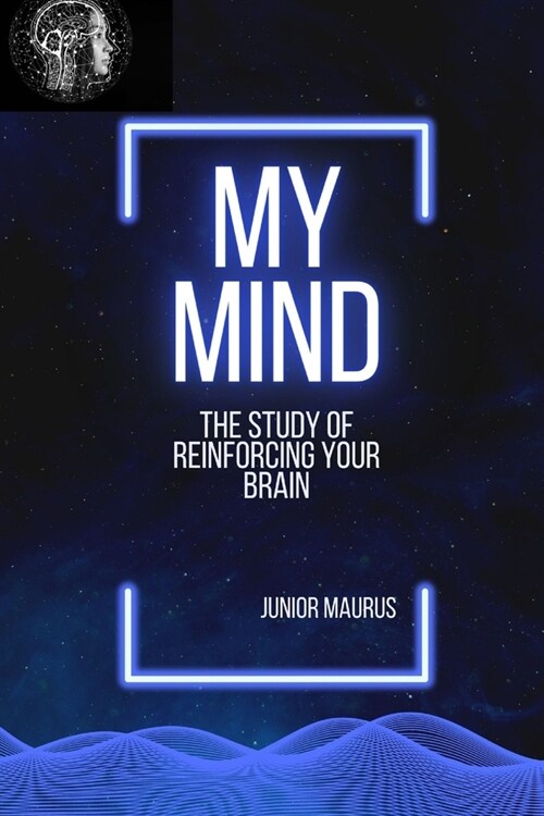 My mind: The study of reinforcing your brain (Paperback)