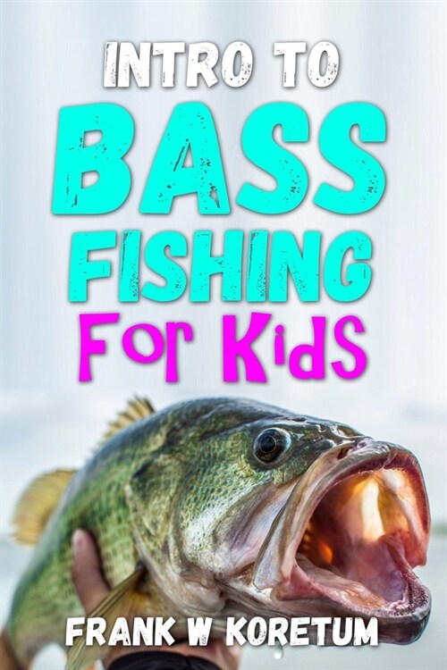 Intro to Bass Fishing for Kids (Paperback)