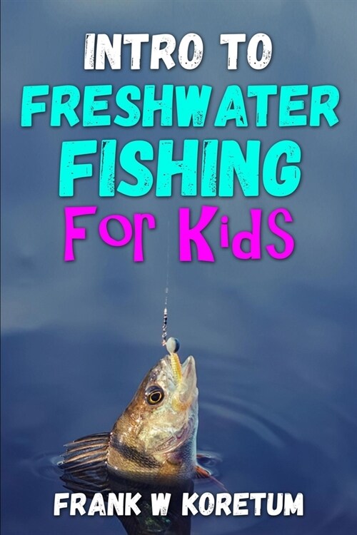 Intro to Freshwater Fishing for Kids (Paperback)