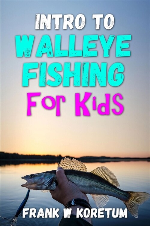Intro to Walleye Fishing for Kids (Paperback)