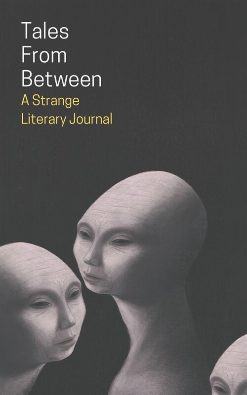 Tales From Between: A Strange Literary Journal (Paperback)