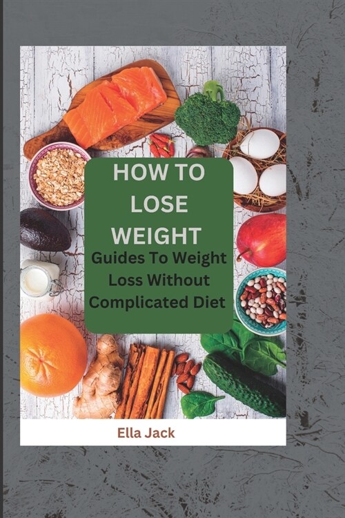 How to Lose Weight: Guide To Weight Lose Without Complicated Diet (Paperback)