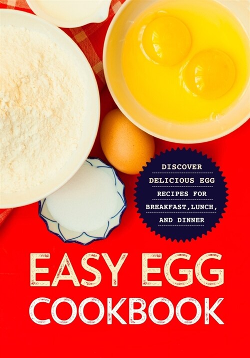 Easy Egg Cookbook: Discover Delicious Egg Recipes for Breakfast, Lunch, and Dinner (Paperback)