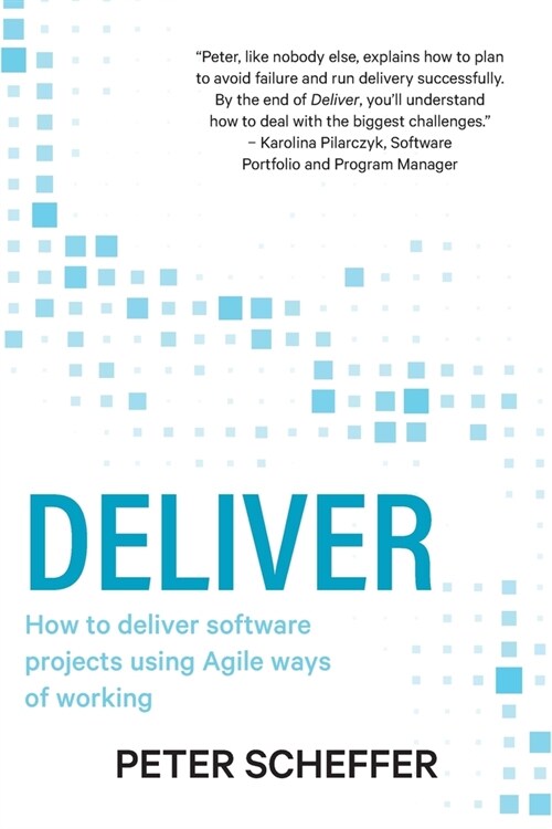 Deliver: How to deliver software projects using Agile ways of working (Paperback)