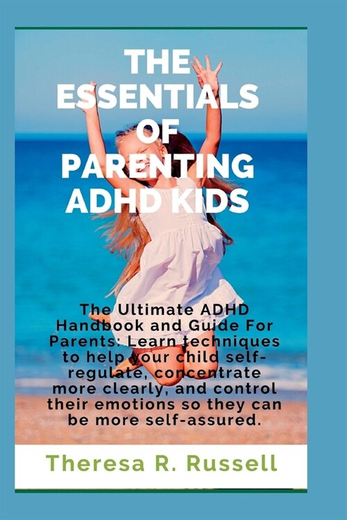 The Essentials of Parenting ADHD Kids: The Ultimate ADHD Handbook and Guide For Parents (Paperback)