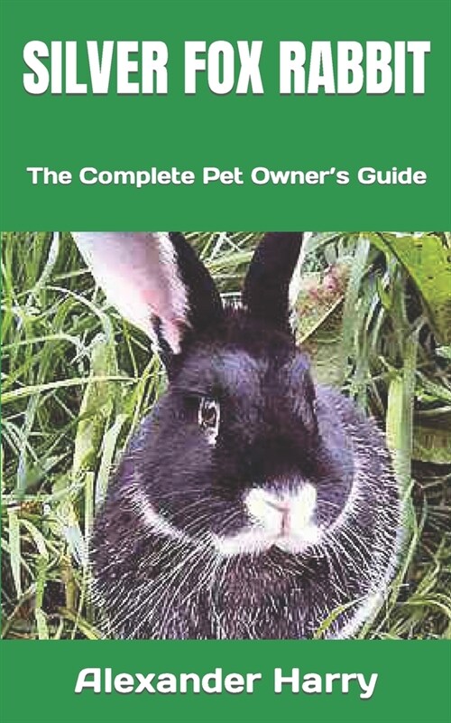 Silver Fox Rabbit: The Complete Pet Owners Guide (Paperback)