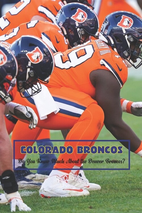 Colorado Broncos: Do You Know Much About the Denver Broncos? (Paperback)