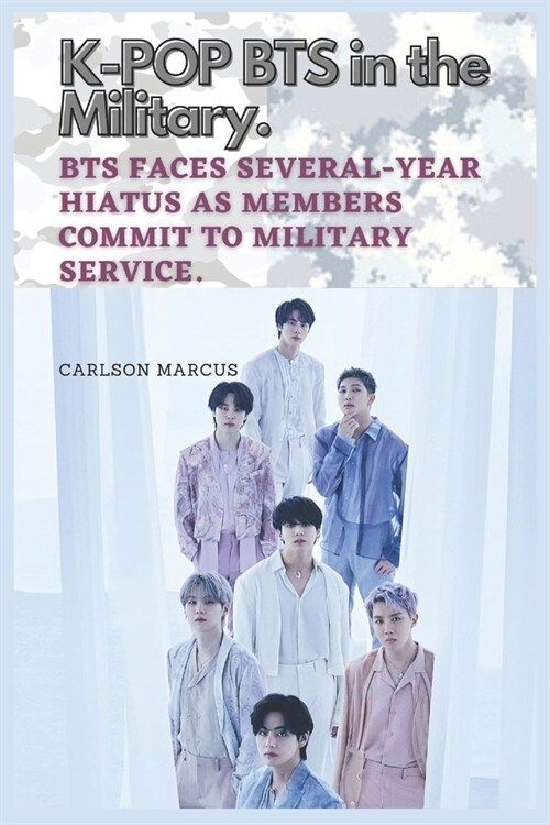 K-POP BTS in the Military: BTS faces several-year hiatus as members commit to military Service. (Paperback)