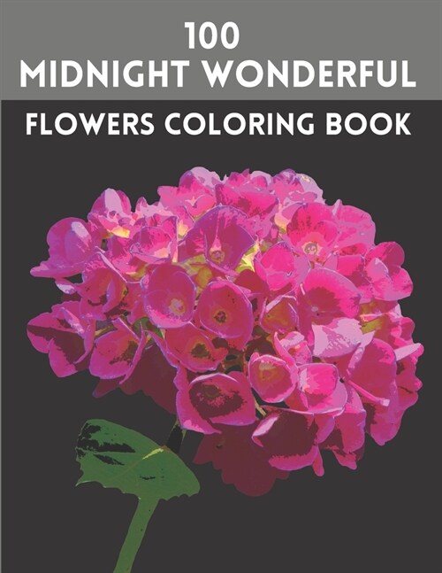 100 Midnight Wonderful Flowers Coloring Book: Adult Coloring Books With 100 Illustrations Of Flowers (Paperback)