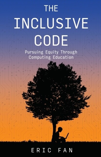 The Inclusive Code: Pursuing Equity Through Computing Education (Paperback)