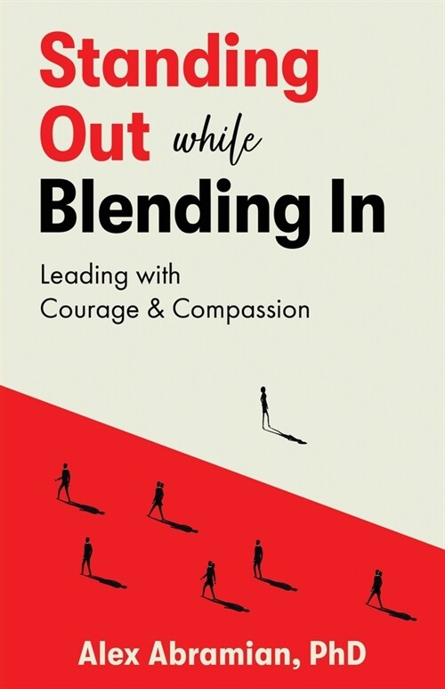 Standing Out, While Blending In: Leading with Courage & Compassion (Paperback)