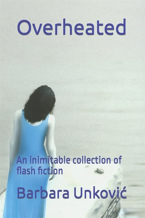 Overheated: An inimitable collection of flash fiction (Paperback)