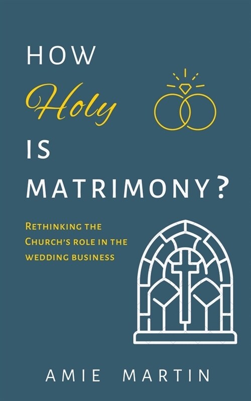 How Holy Is Matrimony?: Rethinking the Churchs Role in the Wedding Business (Paperback)