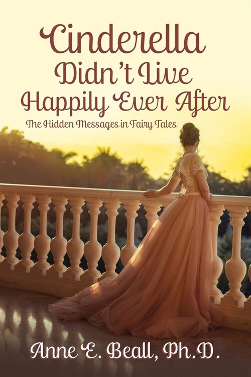 Cinderella Didnt Live Happily Ever After: The Hidden Messages in Fairy Tales (Paperback)