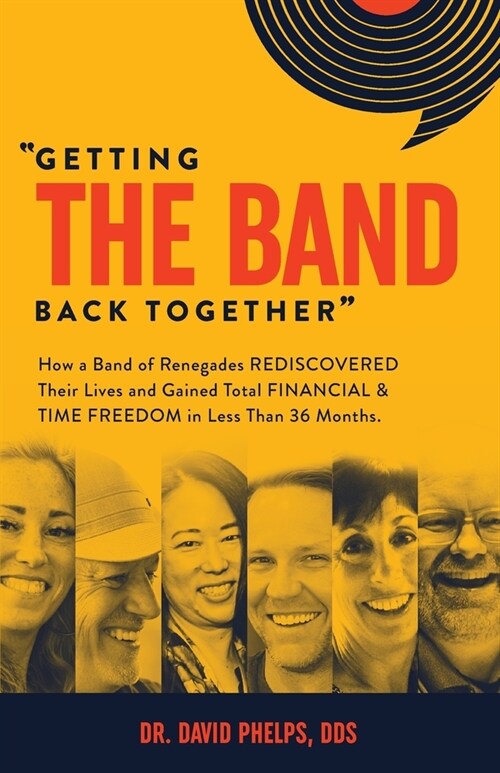 Getting the Band Back Together: How a Band of Renegades Rediscovered Their Lives and Gained Total Financial & Time Freedom in Less than 36 Months (Paperback)