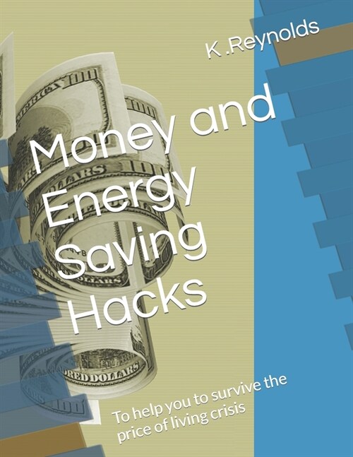 Money and Energy Saving Hacks: To help you survive the price of living crisis (Paperback)