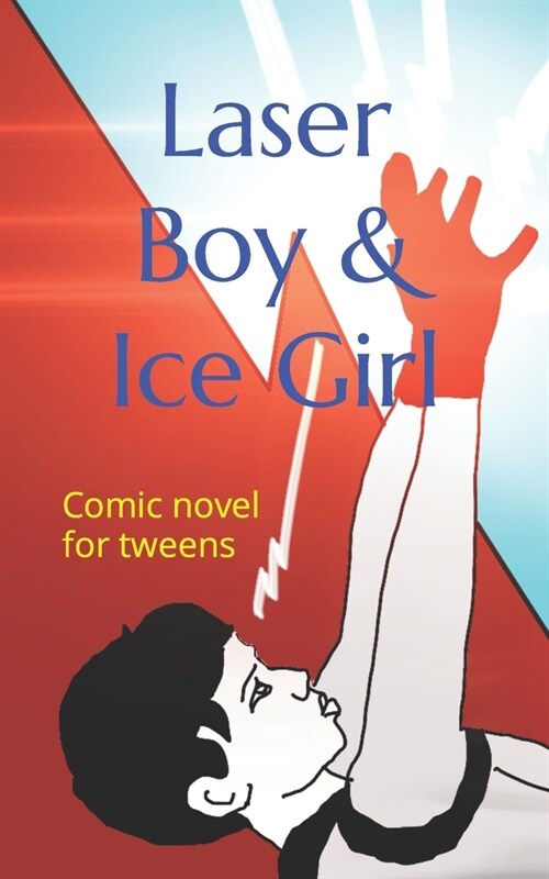 Laser Boy & Ice Girl: Comic novel for tweens (Paperback)