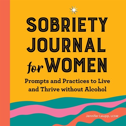 Sobriety Journal for Women: Prompts and Practices to Live and Thrive Without Alcohol (Paperback)
