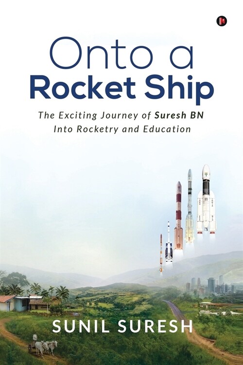 Onto a Rocket Ship: The Exciting Journey of Suresh BN Into Rocketry and Education (Paperback)