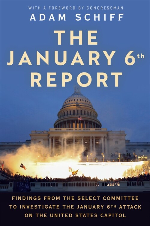 The January 6th Report: Findings from the Select Committee to Investigate the January 6th Attack on the United States Capitol (Paperback)