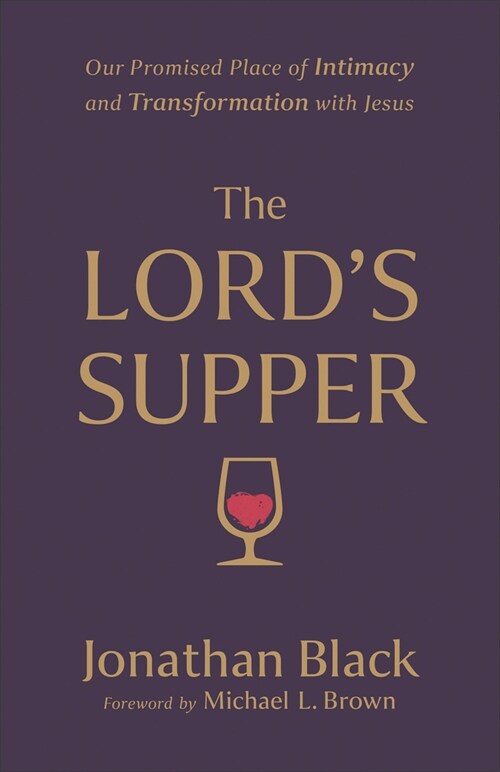 The Lords Supper: Our Promised Place of Intimacy and Transformation with Jesus (Paperback)