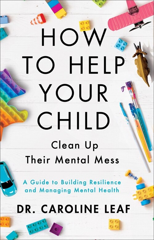 How to Help Your Child Clean Up Their Mental Mess: A Guide to Building Resilience and Managing Mental Health (Hardcover)