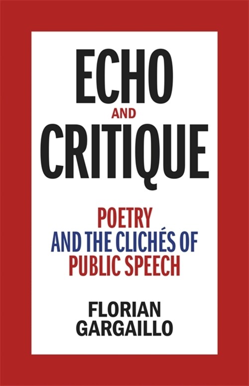 Echo and Critique: Poetry and the Clich? of Public Speech (Hardcover)