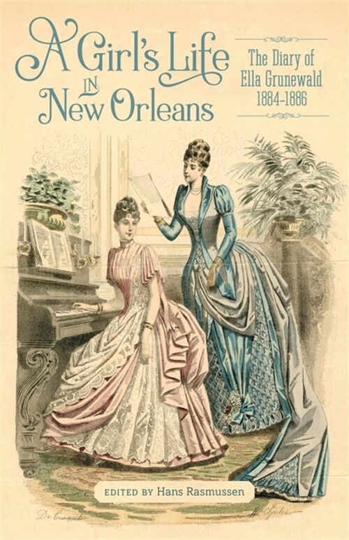 A Girls Life in New Orleans: The Diary of Ella Grunewald, 1884-1886 (Hardcover)