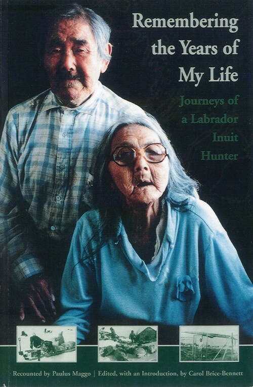 Remembering the Years of My Life: Journeys of a Labrador Inuit Hunter (Paperback)