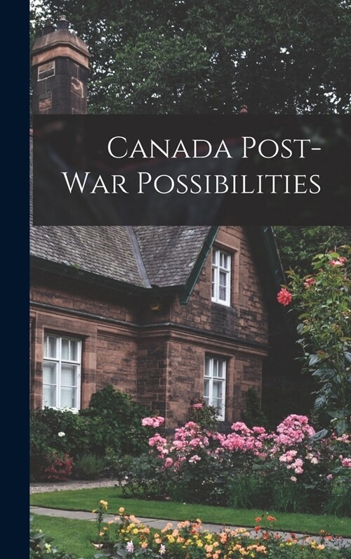 Canada Post-war Possibilities (Hardcover)