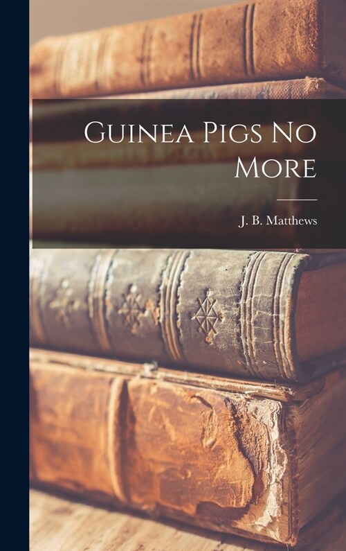 Guinea Pigs No More (Hardcover)