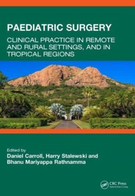 Paediatric Surgery : Clinical Practice in Remote and Rural Settings, and in Tropical Regions (Hardcover)